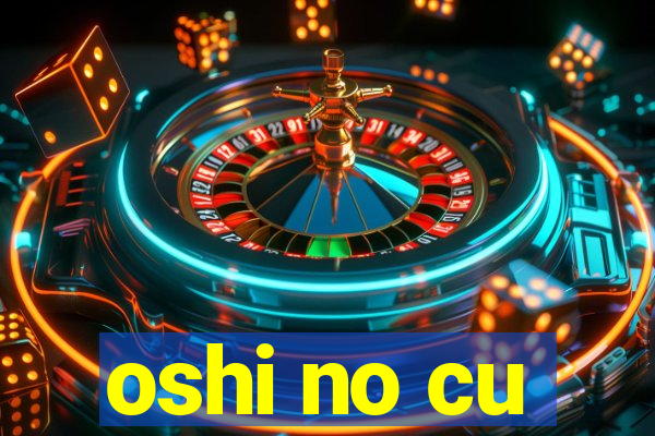 oshi no cu